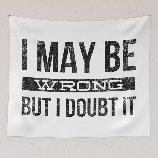Item preview, I May Be Wrong But I Doubt It - Funny Sayings designed and sold by texteestore.