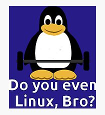Do you even Linux, Bro? Photographic Print