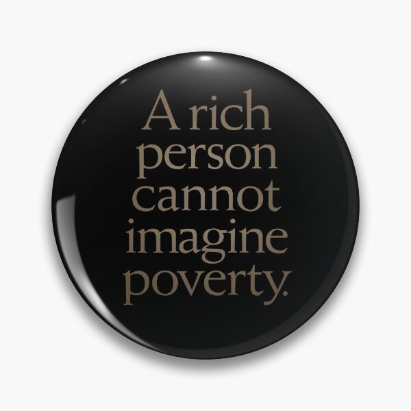 Item preview, A rich person cannot imagine poverty. #1. v.6 designed and sold by x1brett.