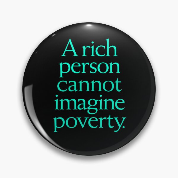 Item preview, A rich person cannot imagine poverty. #1. v.7 designed and sold by x1brett.