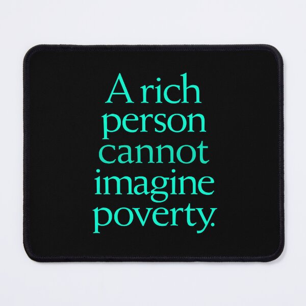 Item preview, A rich person cannot imagine poverty. #1. v.7 designed and sold by x1brett.