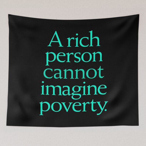Item preview, A rich person cannot imagine poverty. #1. v.7 designed and sold by x1brett.