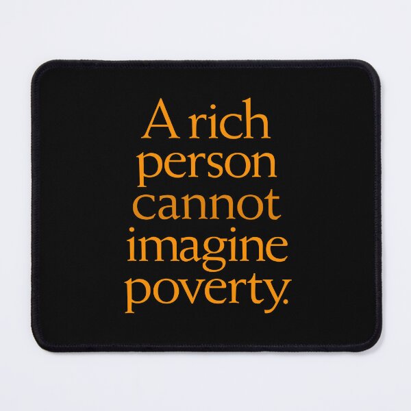 Item preview, A rich person cannot imagine poverty. #1. v.8 designed and sold by x1brett.