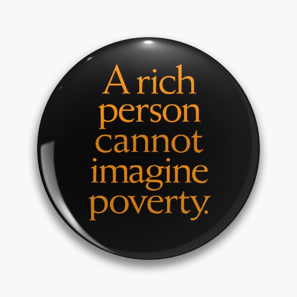 Item preview, A rich person cannot imagine poverty. #1. v.8 designed and sold by x1brett.