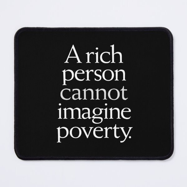 Item preview, A rich person cannot imagine poverty. #1. v.9 designed and sold by x1brett.