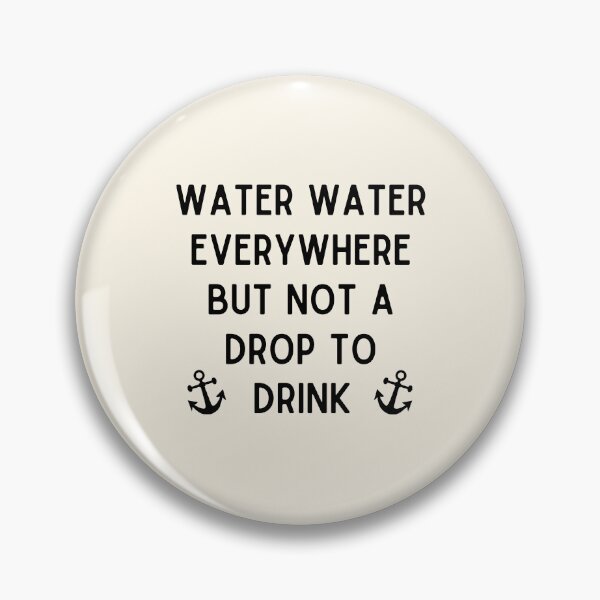 Item preview, Water Water Everywhere But Not a Drop to Drink designed and sold by Einstein12345.