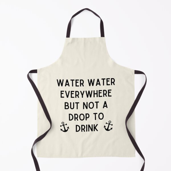 Item preview, Water Water Everywhere But Not a Drop to Drink designed and sold by Einstein12345.