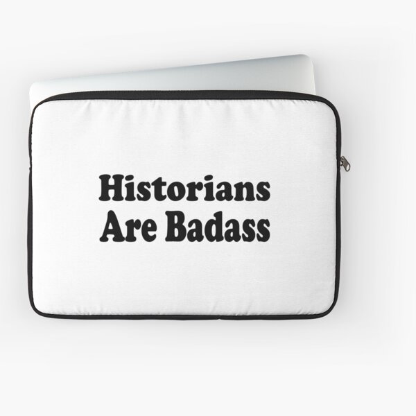 Historian's Are Badass - Funny History Teacher T Shirt Laptop Sleeve