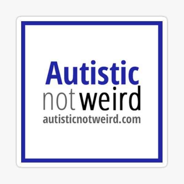 Autistic Not Weird logo Sticker