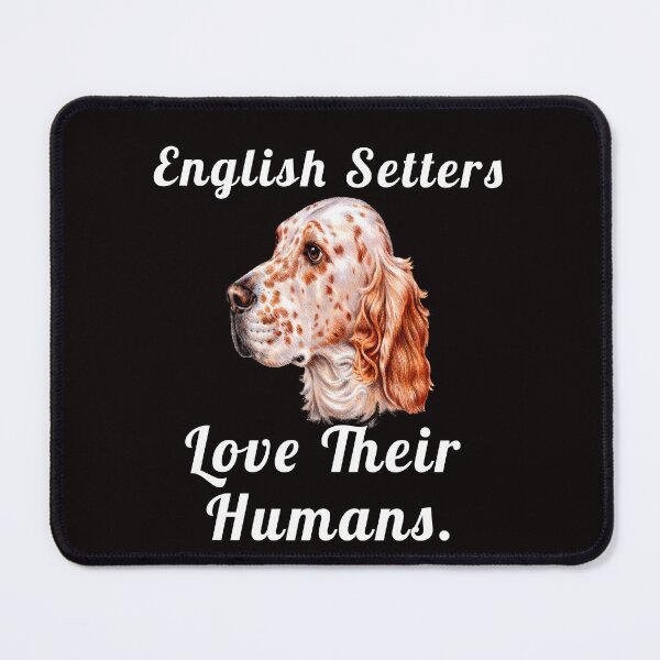 Item preview, English Setter Dog Pet Owner English Setters Love Their Humans designed and sold by fantasticdesign.