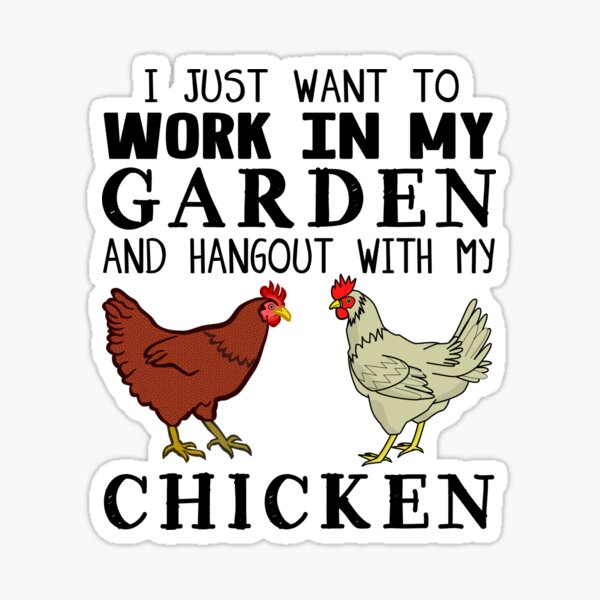 Item preview, I Just Want To Work In My Garden And Hangout With My Chicken designed and sold by JoyMoo.