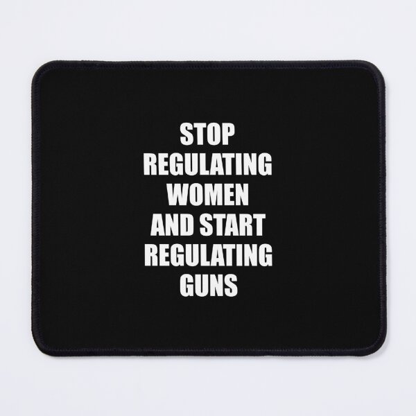 Item preview, Stop regulating women and start regulating guns - Gun control, Pro choice designed and sold by Inspirationmotivation.