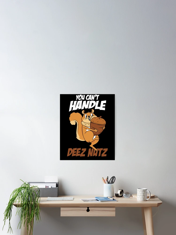 Imagen 2 de 3, Póster con la obra You Can't Handle Deez Nuts Squirrel Funny Deez Nuts Gear, diseñada y vendida por DynamicDesign.