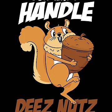 Imagen de la obra You Can't Handle Deez Nuts Squirrel Funny Deez Nuts Gear de DynamicDesign