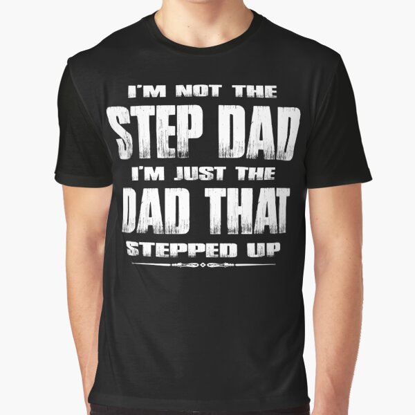 Item preview, I'm Not The Step Dad I'm Just The Dad That Stepped Up designed and sold by thatsacooltee.