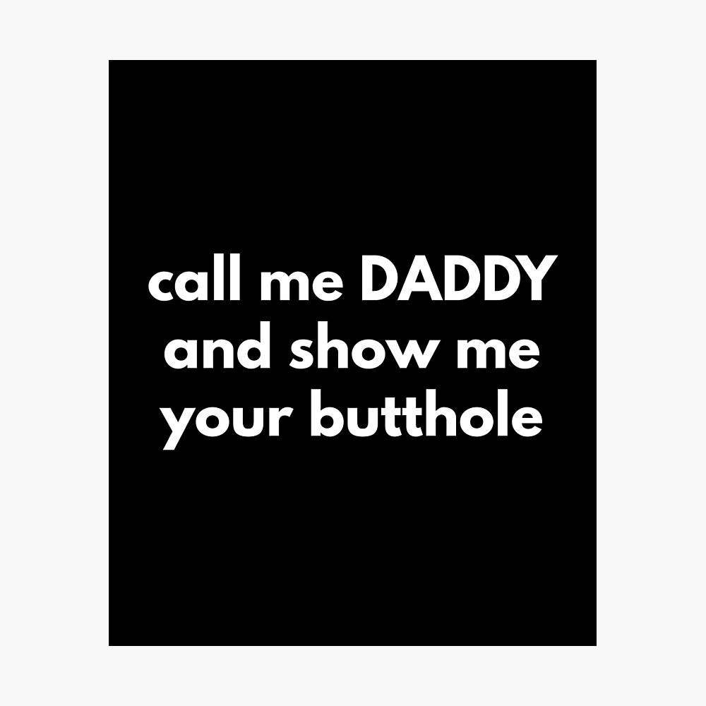 Call Me DADDY And Show Me Your Butthole 