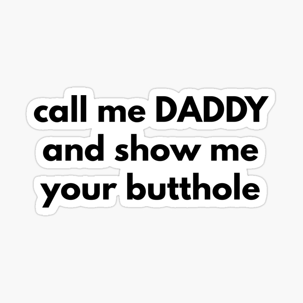 Call Me DADDY And Show Me Your Butthole 