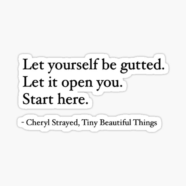 "Cheryl Strayed Gutted Quote Sticker Tiny Beautiful Things" Sticker for Sale by maatthhiilldda