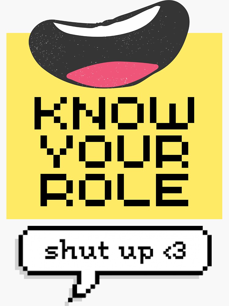 know-your-role-and-shut-your-mouth-sticker-for-sale-by-pro-haihigo