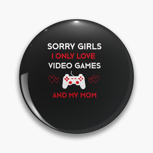 Item preview,  Sorry Girls I Only Love Video Games And My Mom Valentines Day designed and sold by SOUFIANE1991.