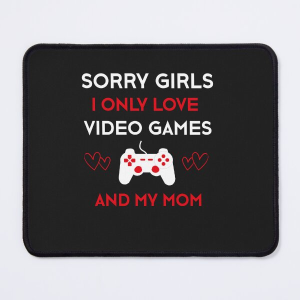 Item preview, Sorry Girls I Only Love Video Games And My Mom Valentines Day designed and sold by SOUFIANE1991.