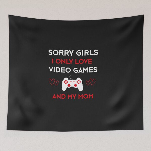 Item preview,  Sorry Girls I Only Love Video Games And My Mom Valentines Day designed and sold by SOUFIANE1991.