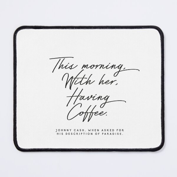 Item preview, This Morning, With Her, Having Coffee Johnny cash quote designed and sold by HoneymoonHotel.