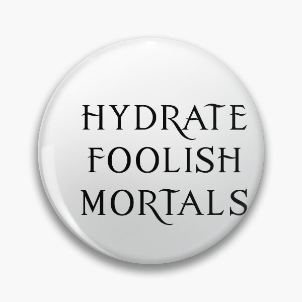 Item preview, Hydrate, Foolish Mortals! designed and sold by FandomTrading.