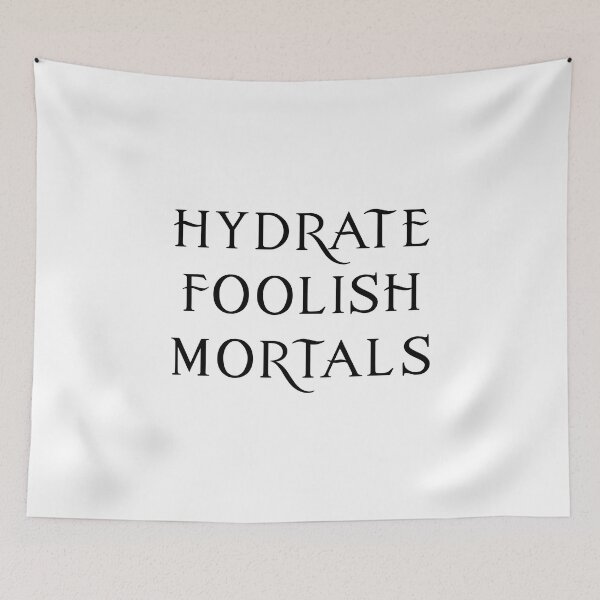 Item preview, Hydrate, Foolish Mortals! designed and sold by FandomTrading.