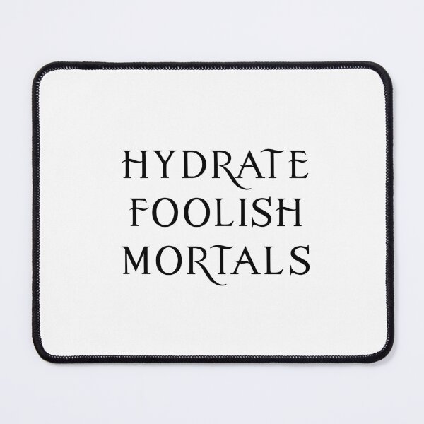 Item preview, Hydrate, Foolish Mortals! designed and sold by FandomTrading.