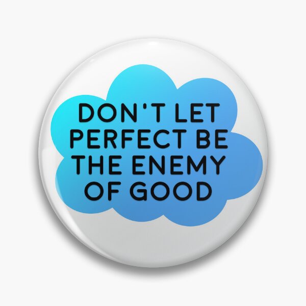 Item preview, Don't Let Perfect Be The Enemy of Good designed and sold by Nochisan.