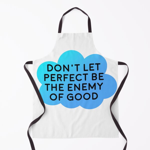 Item preview, Don't Let Perfect Be The Enemy of Good designed and sold by Nochisan.