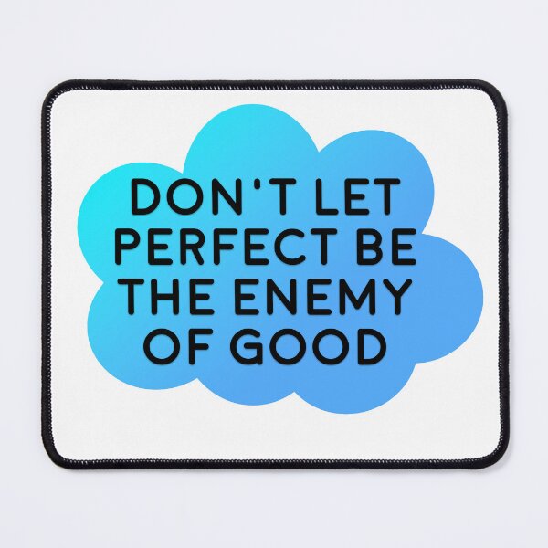 Item preview, Don't Let Perfect Be The Enemy of Good designed and sold by Nochisan.