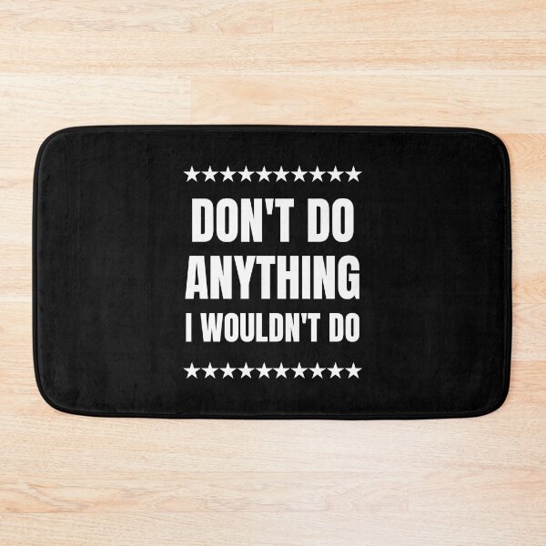 Item preview, Don't Do Anything I Wouldn't Do designed and sold by FunnyFactDesign.