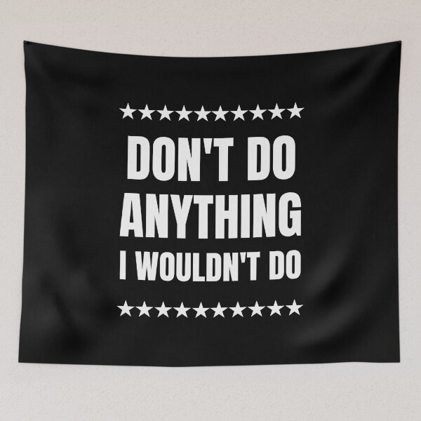 Item preview, Don't Do Anything I Wouldn't Do designed and sold by FunnyFactDesign.