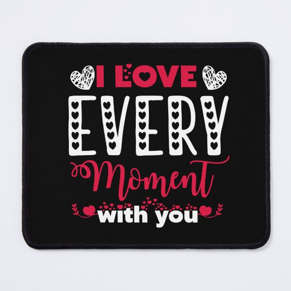Item preview, I Love Every Moment With You - Cute Valentine's Day Gift For Couples, Kids by FanityPrints designed and sold by FanityPrints.