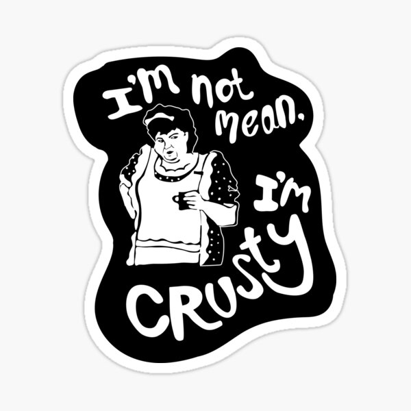 Roseanne- I'm Not Mean I'm Crusty Sticker