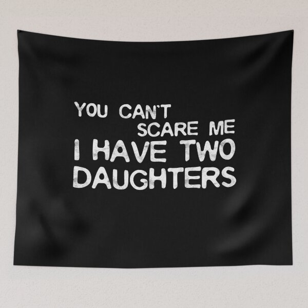 Item preview, You Can't Scare Me I Have Two Daughters  designed and sold by deepstone.