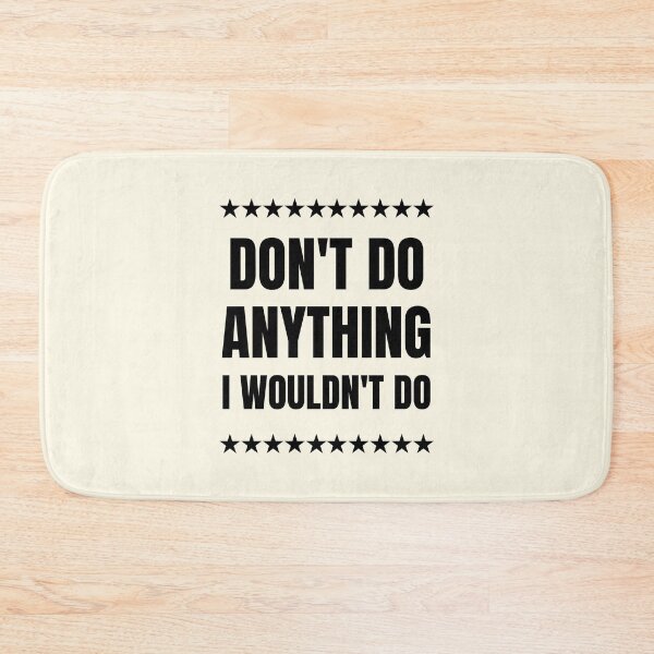 Item preview, Don't Do Anything I Wouldn't Do | Funny Idiom designed and sold by FunnyFactDesign.
