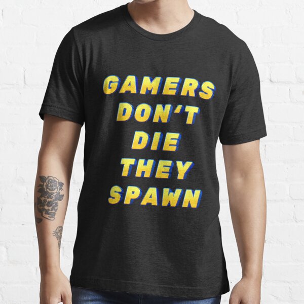 "Funny Gamers don't die they spawn" Tshirt for Sale by fabrice1987