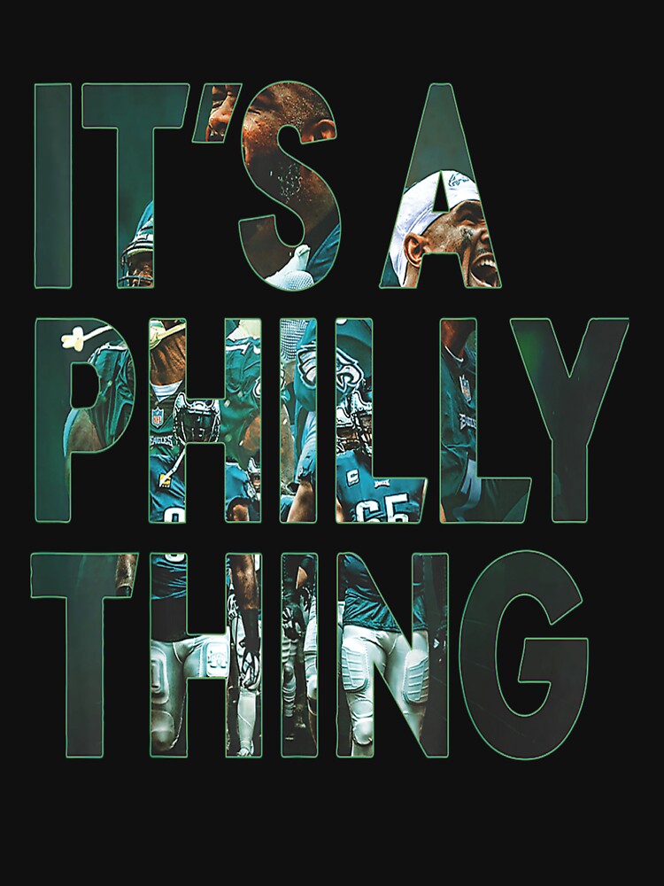 ITS A PHILLY THING - It's A Philadelphia Thing Fan Lover T-Shirt - Bring  Your Ideas, Thoughts And Imaginations Into Reality Today