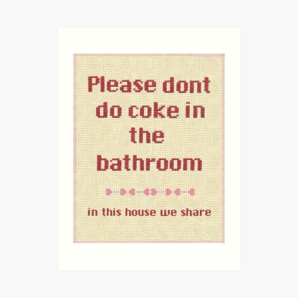 Please... dont do coke in the bathroom Art Print