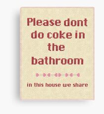 Please... dont do coke in the bathroom Canvas Print