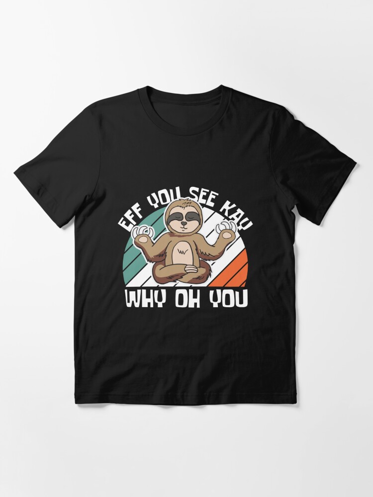 Disover Eff You See Kay Why Oh You Essential T-Shirt