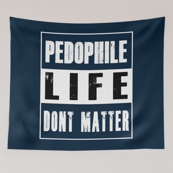 Item preview, PEDOPHILES LIFE DONT MATTER    designed and sold by scenicster12.