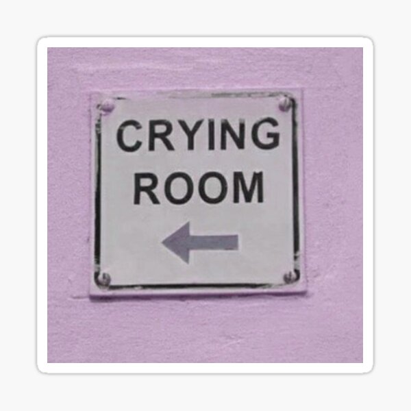 crying room Sticker