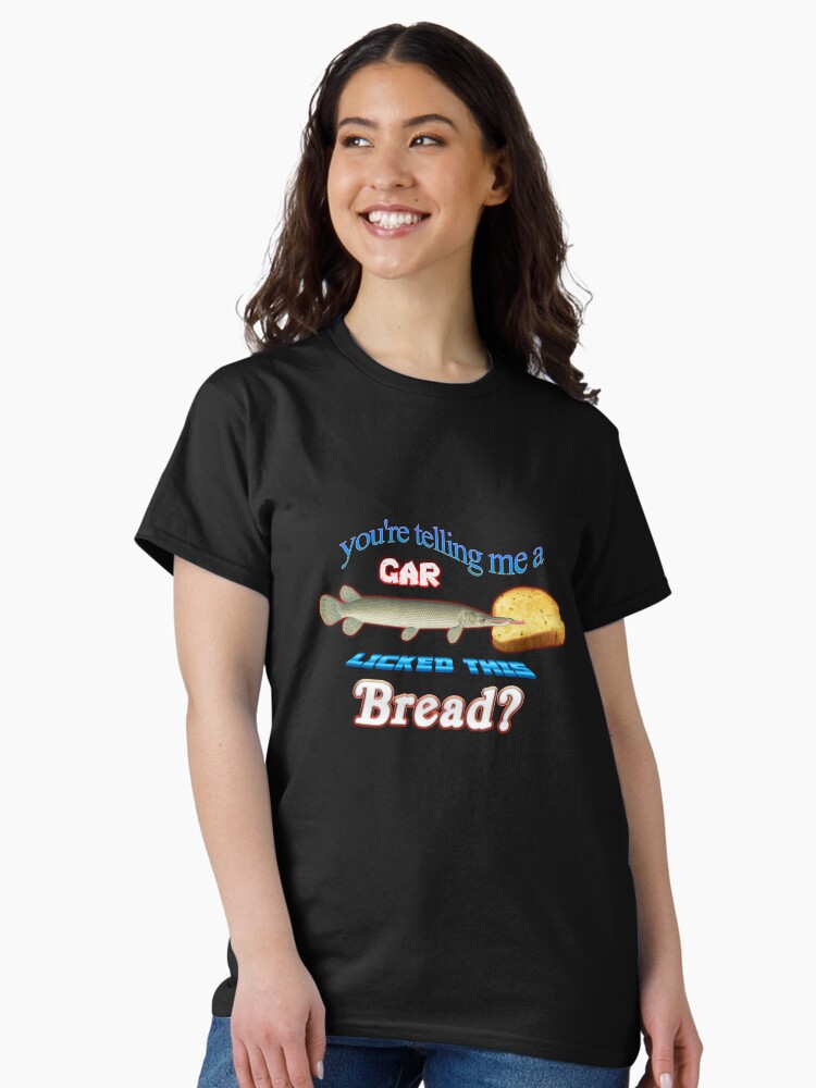 Thumbnail 2 of 7, Classic T-Shirt, You're Telling Me A Gar Licked This Bread? designed and sold by snazzyseagull.