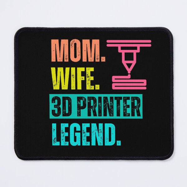 Item preview, Mom. Wife. 3D Printer. Legend. designed and sold by BadAttitudeTees.
