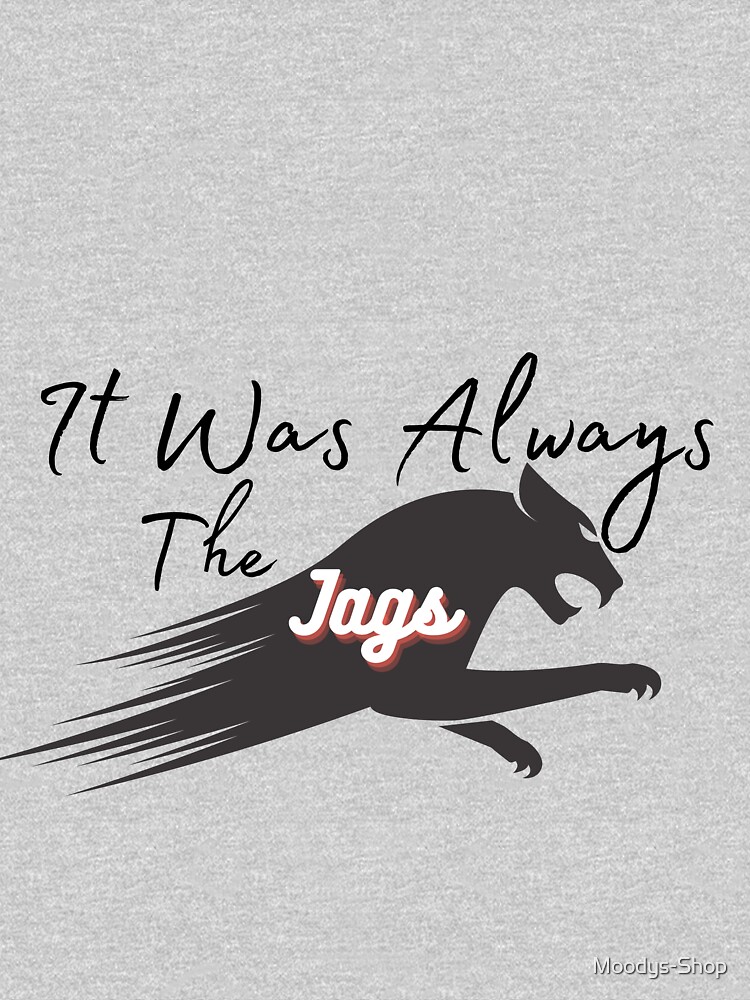 It Was Always The Jags T-Shirt T-shirt for Sale by OneShOODAY, Redbubble