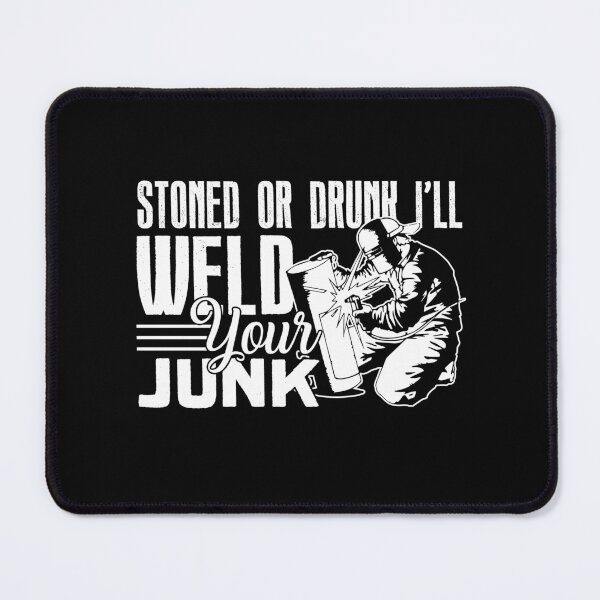 Item preview, Welder - Stoned Or Drunk I'll Weld Your Junk designed and sold by UnknownArtistt.